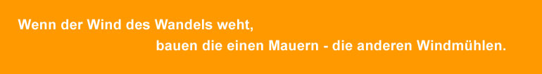 Wenn der Wind des Wandels weht, stecken die einen den Kopf in den Sand - die anderen setzen Segel.